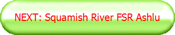 NEXT: Squamish River FSR Ashlu