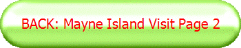 BACK: Mayne Island Visit Page 2
