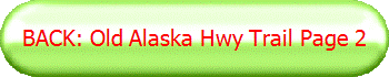 BACK: Old Alaska Hwy Trail Page 2