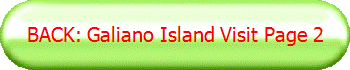 BACK: Galiano Island Visit Page 2