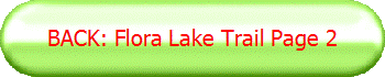 BACK: Flora Lake Trail Page 2