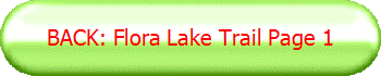 BACK: Flora Lake Trail Page 1