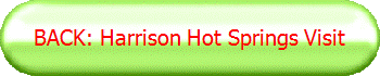 BACK: Harrison Hot Springs Visit