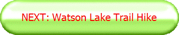 NEXT: Watson Lake Trail Hike
