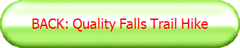 BACK: Quality Falls Trail Hike