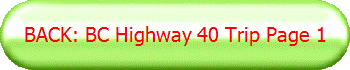 BACK: BC Highway 40 Trip Page 1