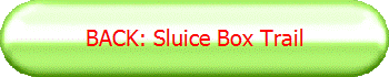 BACK: Sluice Box Trail