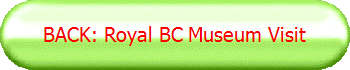 BACK: Royal BC Museum Visit
