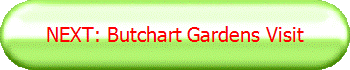 NEXT: Butchart Gardens Visit