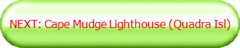 NEXT: Cape Mudge Lighthouse (Quadra Isl)